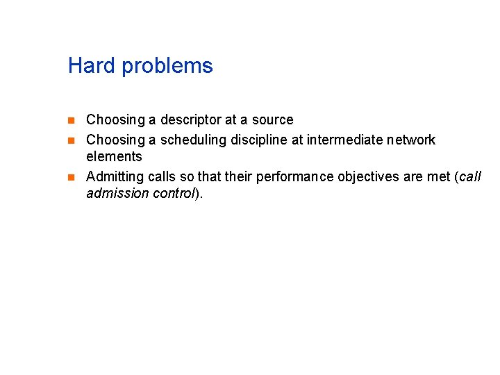 Hard problems n n n Choosing a descriptor at a source Choosing a scheduling Hard problems n n n Choosing a descriptor at a source Choosing a scheduling