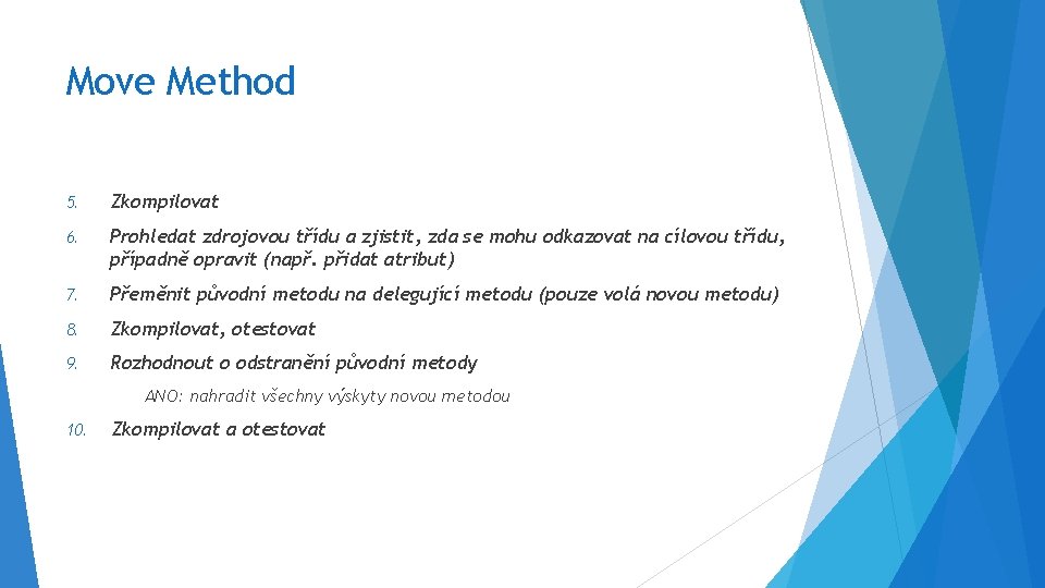 Move Method 5. Zkompilovat 6. Prohledat zdrojovou třídu a zjistit, zda se mohu odkazovat