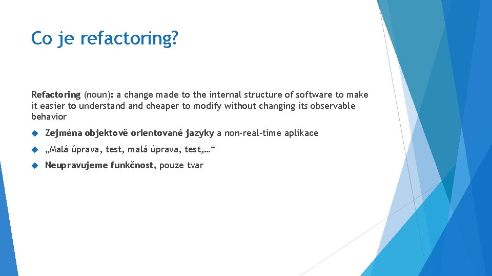 Co je refactoring? Refactoring (noun): a change made to the internal structure of software