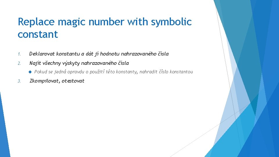 Replace magic number with symbolic constant 1. Deklarovat konstantu a dát jí hodnotu nahrazovaného
