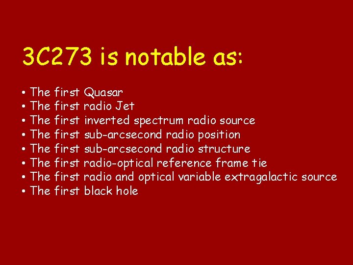 3 C 273 is notable as: • The first Quasar • The first radio