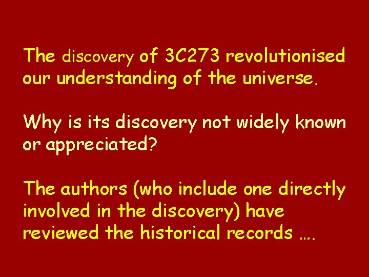 The discovery of 3 C 273 revolutionised our understanding of the universe. Why is