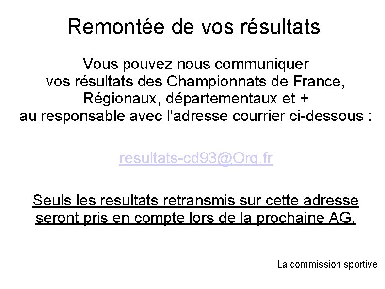 Remontée de vos résultats Vous pouvez nous communiquer vos résultats des Championnats de France,