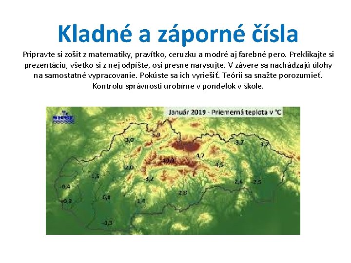 Kladné a záporné čísla Pripravte si zošit z matematiky, pravítko, ceruzku a modré aj