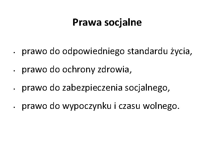 Prawa socjalne • prawo do odpowiedniego standardu życia, • prawo do ochrony zdrowia, •