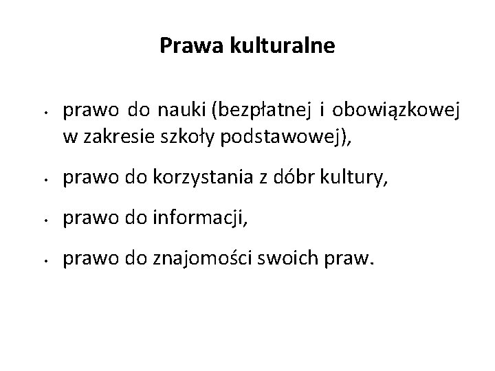 Prawa kulturalne • prawo do nauki (bezpłatnej i obowiązkowej w zakresie szkoły podstawowej), •