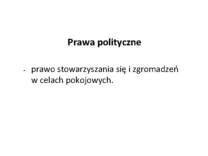 Prawa polityczne • prawo stowarzyszania się i zgromadzeń w celach pokojowych. 