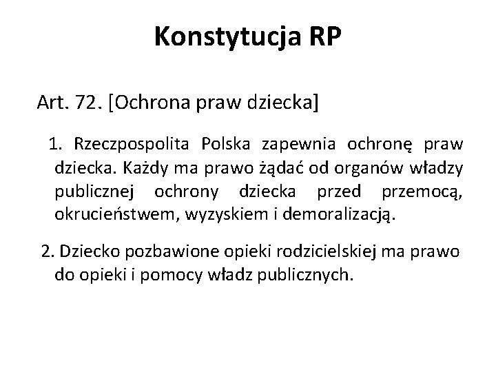 Konstytucja RP Art. 72. [Ochrona praw dziecka] 1. Rzeczpospolita Polska zapewnia ochronę praw dziecka.