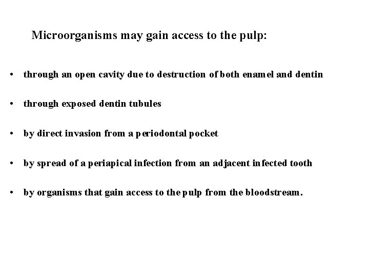 Microorganisms may gain access to the pulp: • through an open cavity due to