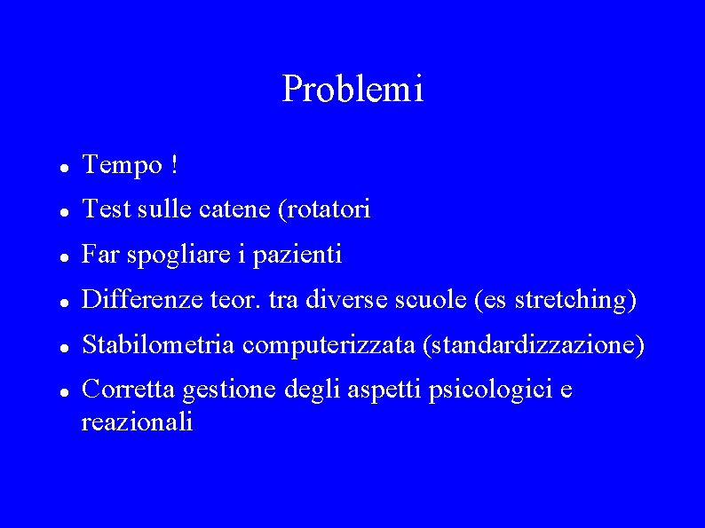 Problemi Tempo ! Test sulle catene (rotatori Far spogliare i pazienti Differenze teor. tra