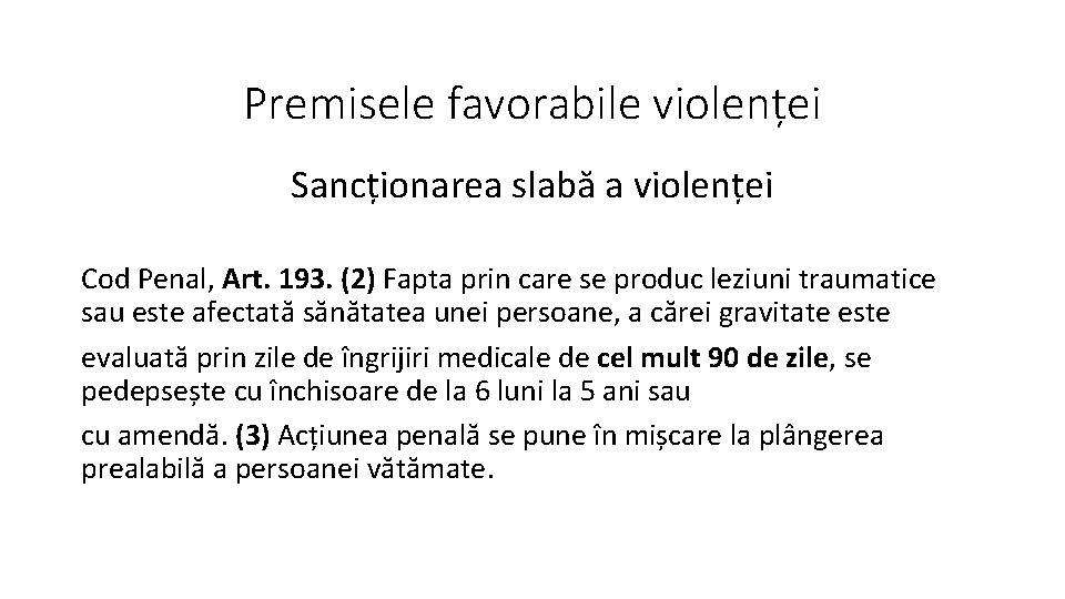 Premisele favorabile violenței Sancționarea slabă a violenței Cod Penal, Art. 193. (2) Fapta prin