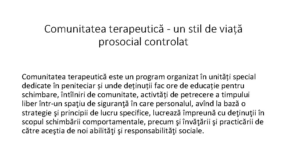 Comunitatea terapeutică - un stil de viață prosocial controlat Comunitatea terapeutică este un program