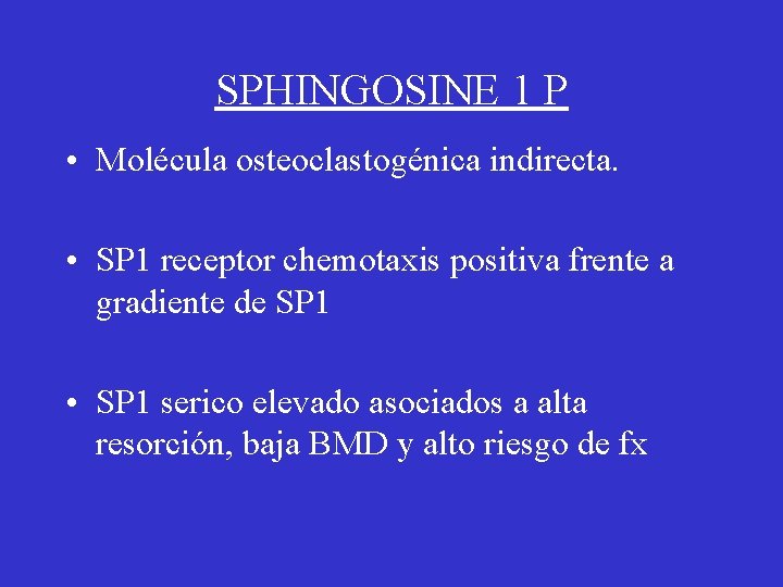 SPHINGOSINE 1 P • Molécula osteoclastogénica indirecta. • SP 1 receptor chemotaxis positiva frente