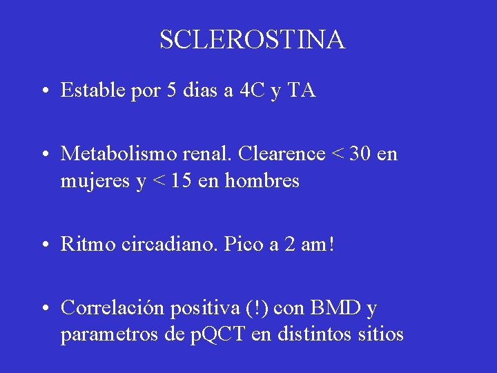 SCLEROSTINA • Estable por 5 dias a 4 C y TA • Metabolismo renal.
