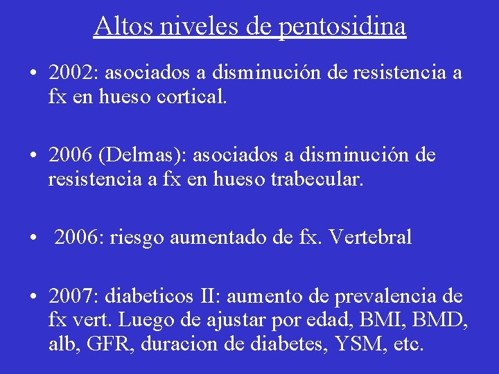 Altos niveles de pentosidina • 2002: asociados a disminución de resistencia a fx en