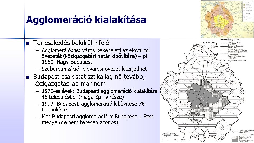 Agglomeráció kialakítása n Terjeszkedés belülről kifelé – Agglomerálódás: város bekebelezi az elővárosi övezetét (közigazgatási