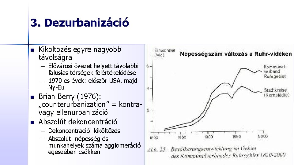 3. Dezurbanizáció n Kiköltözés egyre nagyobb távolságra – Elővárosi övezet helyett távolabbi falusias térségek