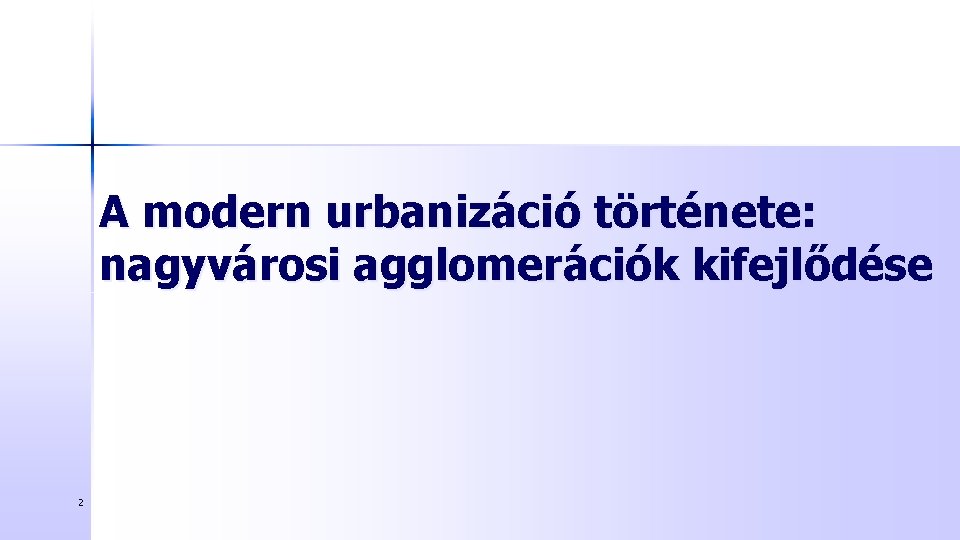 A modern urbanizáció története: nagyvárosi agglomerációk kifejlődése 2 