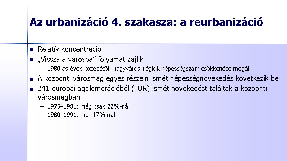 Az urbanizáció 4. szakasza: a reurbanizáció n n Relatív koncentráció „Vissza a városba” folyamat