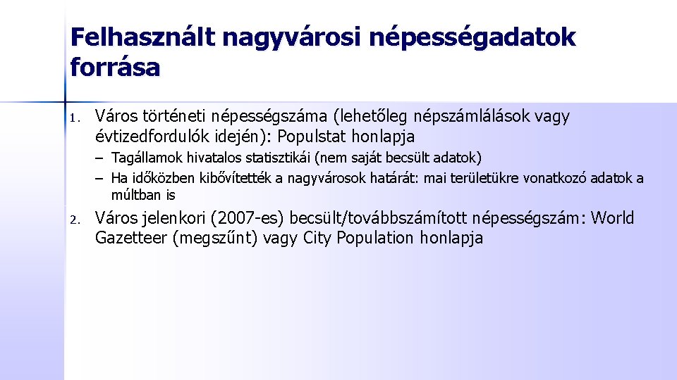 Felhasznált nagyvárosi népességadatok forrása 1. Város történeti népességszáma (lehetőleg népszámlálások vagy évtizedfordulók idején): Populstat