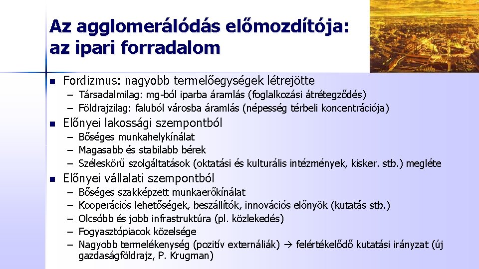 Az agglomerálódás előmozdítója: az ipari forradalom n Fordizmus: nagyobb termelőegységek létrejötte – Társadalmilag: mg-ból