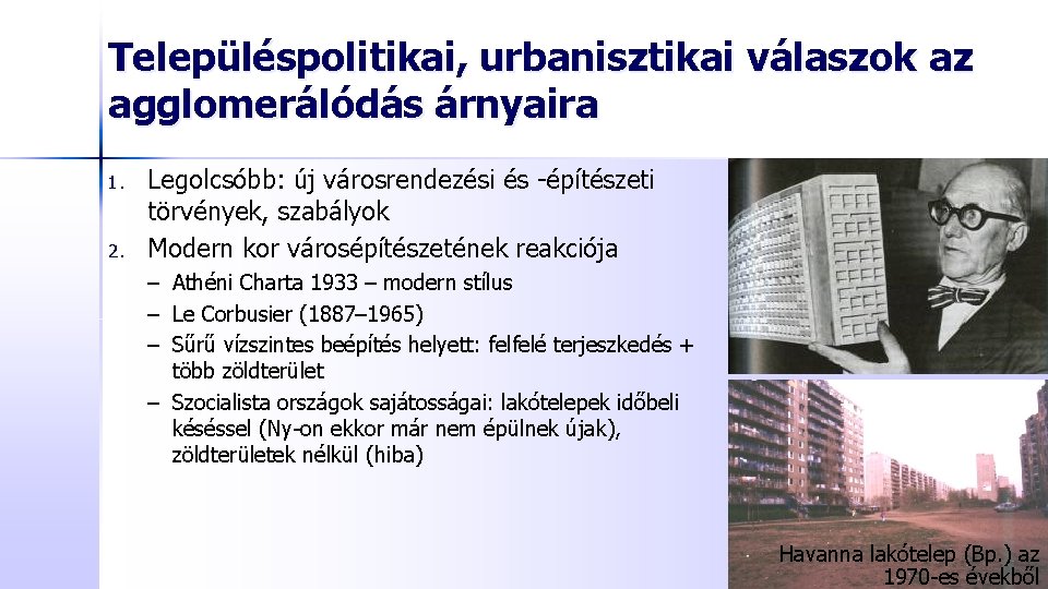 Településpolitikai, urbanisztikai válaszok az agglomerálódás árnyaira 1. 2. Legolcsóbb: új városrendezési és -építészeti törvények,