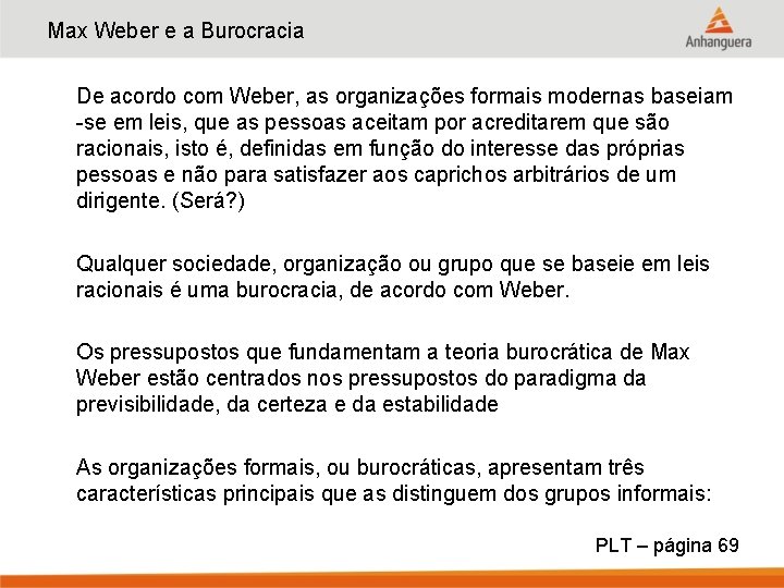 Max Weber e a Burocracia De acordo com Weber, as organizações formais modernas baseiam