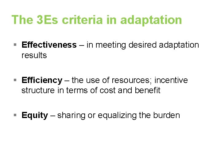 The 3 Es criteria in adaptation § Effectiveness – in meeting desired adaptation results