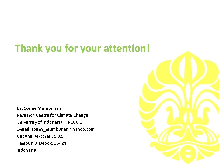 Thank you for your attention! Dr. Sonny Mumbunan Research Centre for Climate Change University