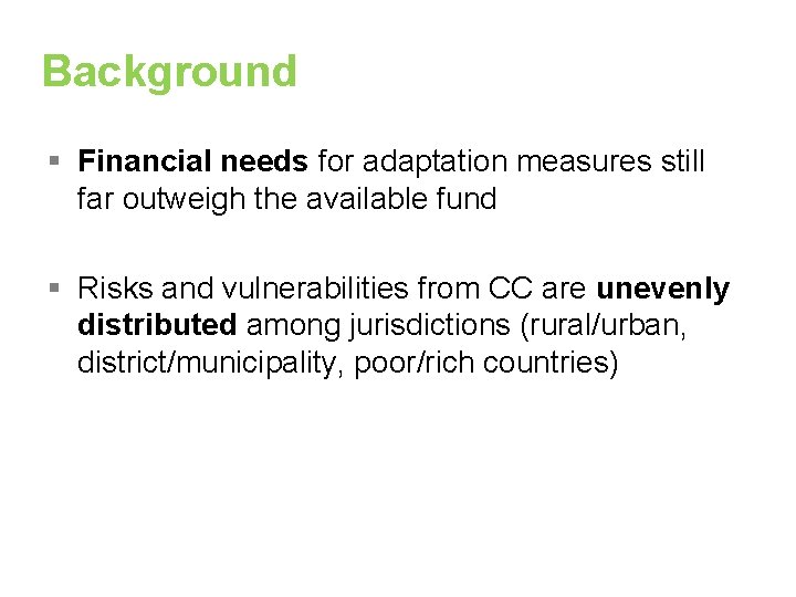 Background § Financial needs for adaptation measures still far outweigh the available fund §