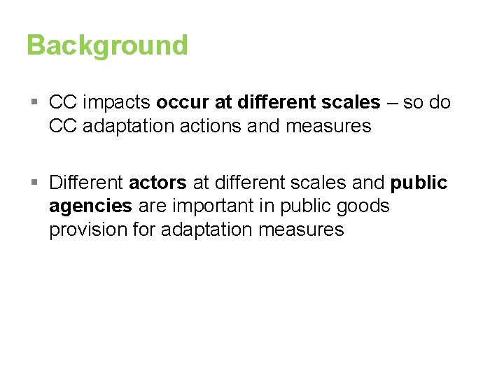Background § CC impacts occur at different scales – so do CC adaptation actions