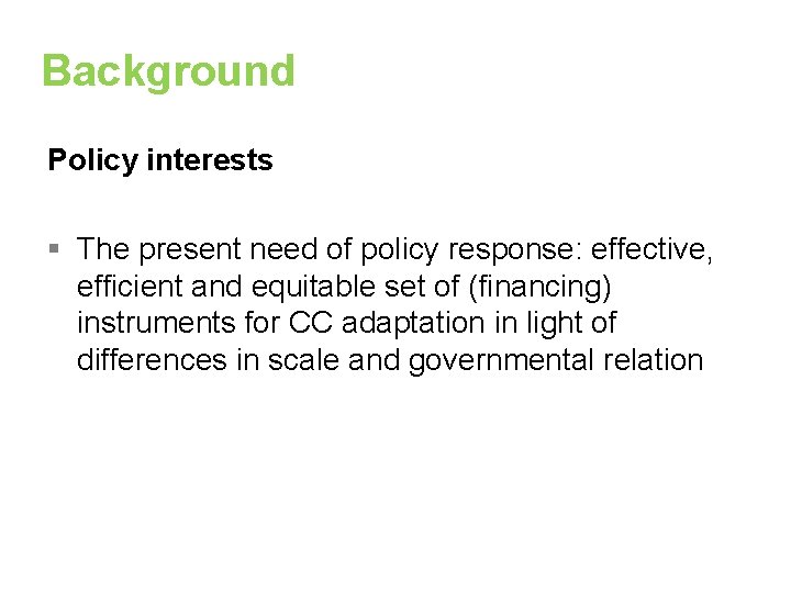 Background Policy interests § The present need of policy response: effective, efficient and equitable