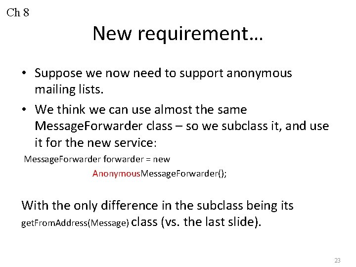 Ch 8 New requirement… • Suppose we now need to support anonymous mailing lists.
