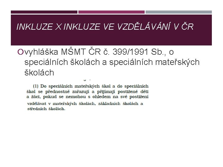 INKLUZE X INKLUZE VE VZDĚLÁVÁNÍ V ČR vyhláška MŠMT ČR č. 399/1991 Sb. ,