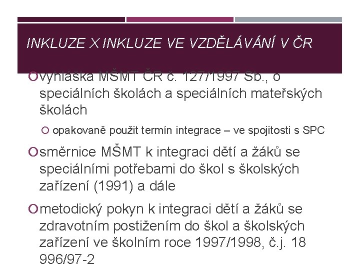 INKLUZE X INKLUZE VE VZDĚLÁVÁNÍ V ČR vyhláška MŠMT ČR č. 127/1997 Sb. ,