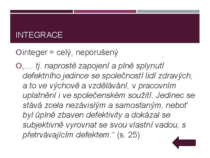 INTEGRACE integer = celý, neporušený „… tj. naprosté zapojení a plné splynutí defektního jedince