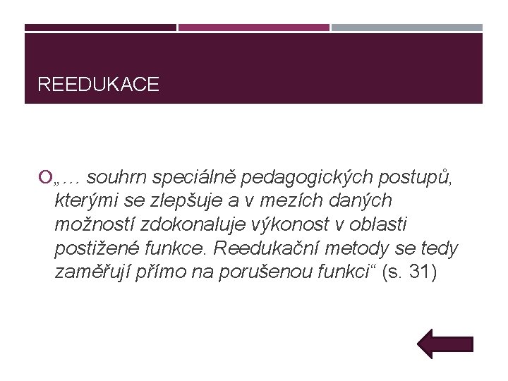 REEDUKACE „… souhrn speciálně pedagogických postupů, kterými se zlepšuje a v mezích daných možností