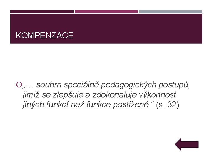 KOMPENZACE „… souhrn speciálně pedagogických postupů, jimiž se zlepšuje a zdokonaluje výkonnost jiných funkcí