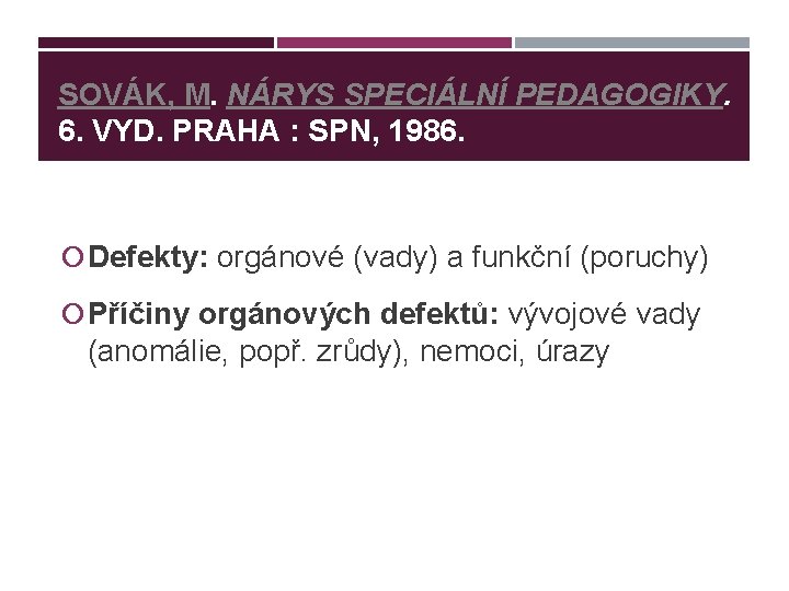 SOVÁK, M. NÁRYS SPECIÁLNÍ PEDAGOGIKY. 6. VYD. PRAHA : SPN, 1986. Defekty: orgánové (vady)