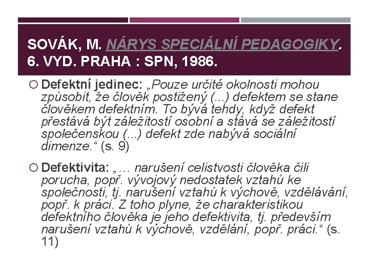 SOVÁK, M. NÁRYS SPECIÁLNÍ PEDAGOGIKY. 6. VYD. PRAHA : SPN, 1986. Defektní jedinec: „Pouze
