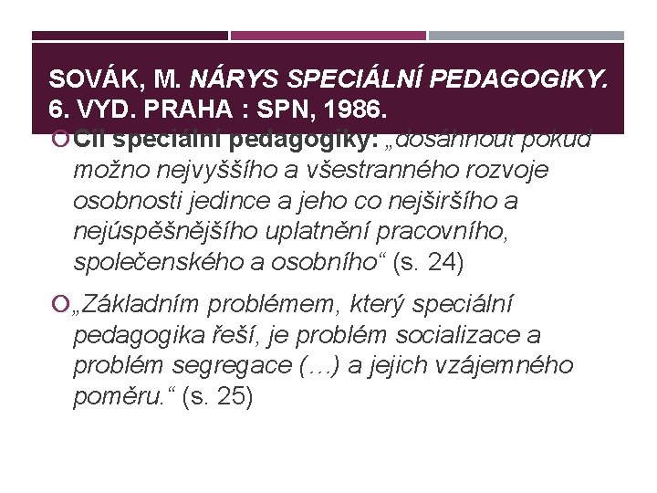 SOVÁK, M. NÁRYS SPECIÁLNÍ PEDAGOGIKY. 6. VYD. PRAHA : SPN, 1986. Cíl speciální pedagogiky: