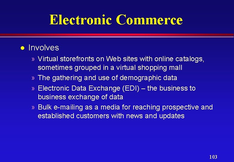 Electronic Commerce l Involves » Virtual storefronts on Web sites with online catalogs, sometimes