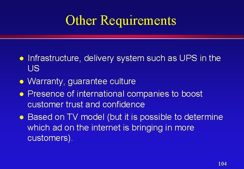 Other Requirements l l Infrastructure, delivery system such as UPS in the US Warranty,