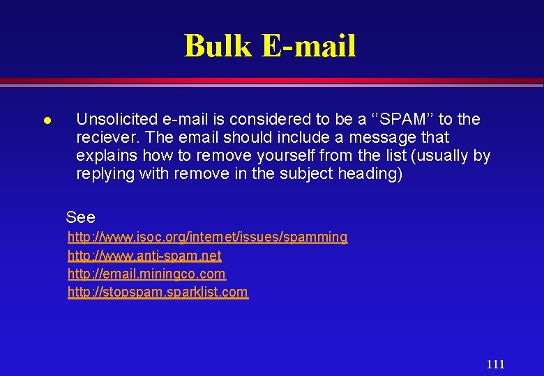 Bulk E-mail l Unsolicited e-mail is considered to be a ‘’SPAM’’ to the reciever.
