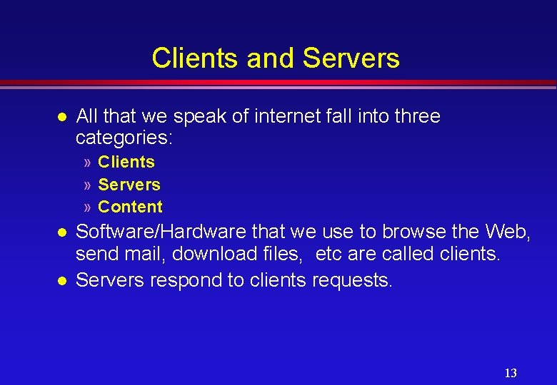 Clients and Servers l All that we speak of internet fall into three categories: