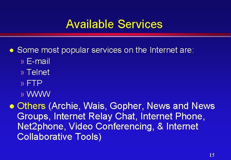 Available Services l Some most popular services on the Internet are: » E-mail »