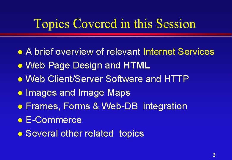 Topics Covered in this Session A brief overview of relevant Internet Services l Web