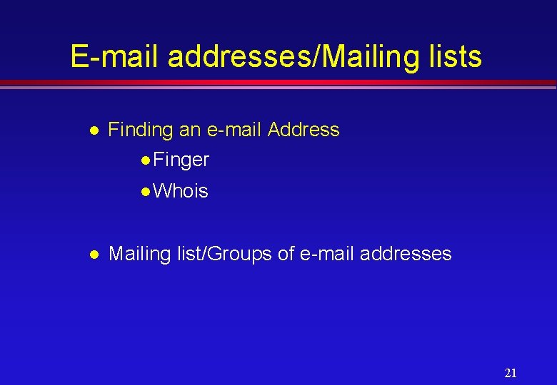 E-mail addresses/Mailing lists l Finding an e-mail Address l Finger l Whois l Mailing