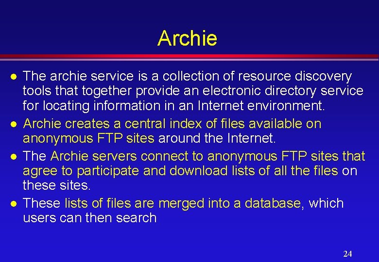 Archie l l The archie service is a collection of resource discovery tools that