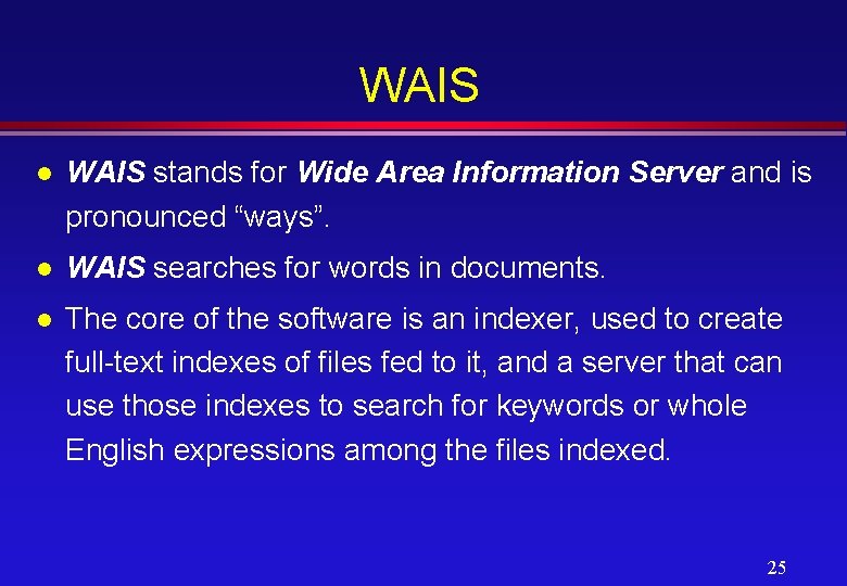 WAIS l WAIS stands for Wide Area Information Server and is pronounced “ways”. l